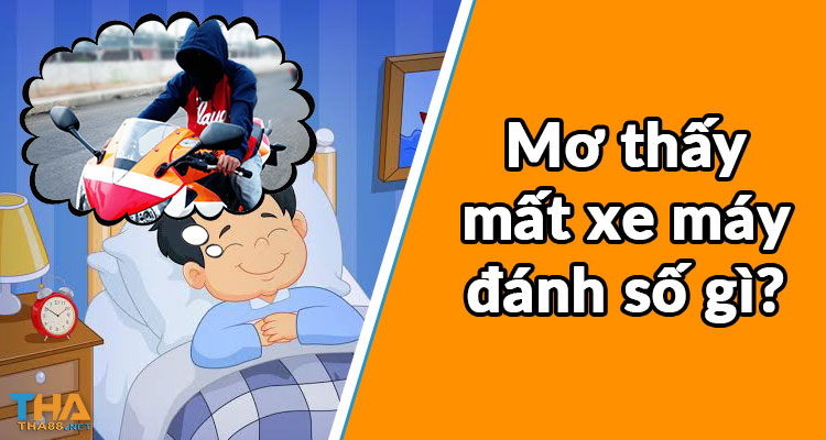 mơ thấy mất xe máy đánh số gì