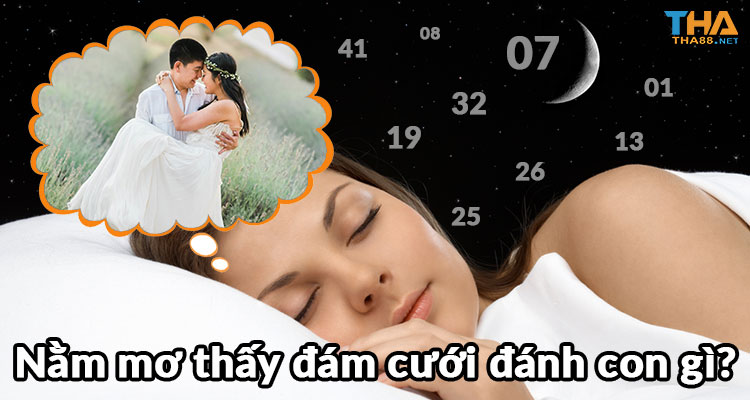 nằm mơ thấy đám cưới đánh số mấy trúng đề