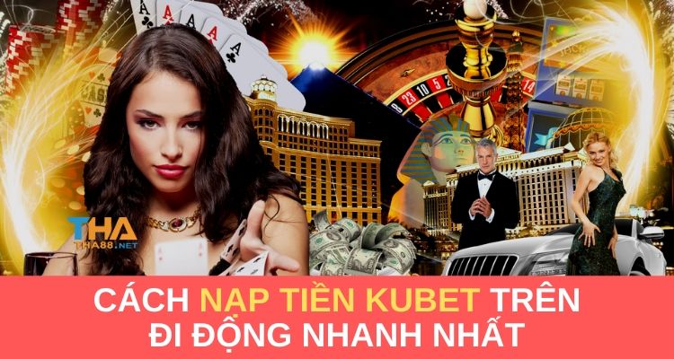 nạp tiền kubet kucasino