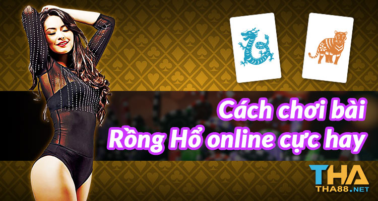 bí quyết chơi rồng hổ online cực hay