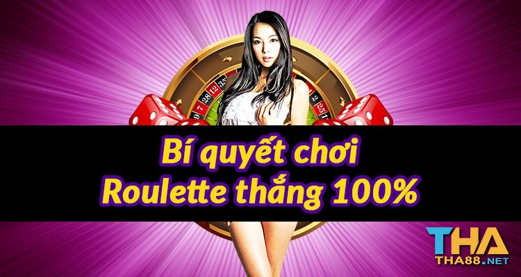 cách chơi roulette hiệu quả win 100%